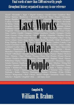 Last Words of Notable People: Final Words of More than 3500 Noteworthy People Throughout History