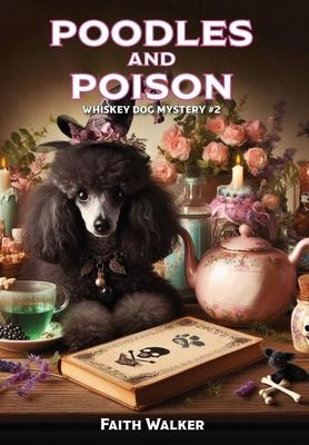 Poodles and Poison: Whiskey Dog Mystery #2