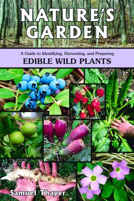 Nature's Garden: A Guide to Identifying, Harvesting, and Preparing Edible Wild Plants