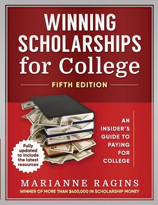 Winning Scholarships for College, Fifth Edition: An Insider's Guide to Paying for College