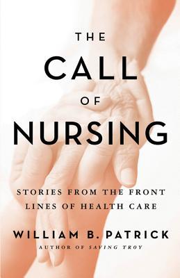 The Call of Nursing: Stories from the Front Lines of Health Care