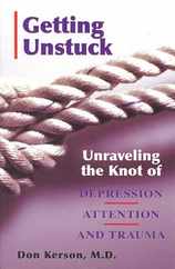 Getting Unstuck: Unraveling the Knot of Depression, Attention and Trauma Subscription
