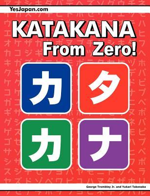 Katakana From Zero!: The Complete Japanese Katakana Book, with Integrated Workbook and Answer Key