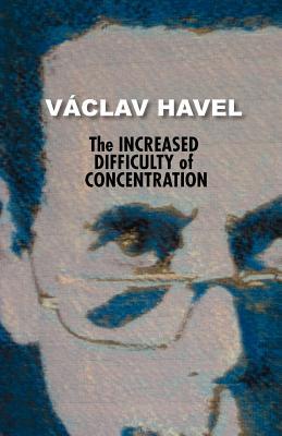 The Increased Difficulty of Concentration (Havel Collection)