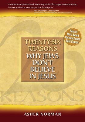 Twenty-Six Reasons Why Jews Don't Believe in Jesus