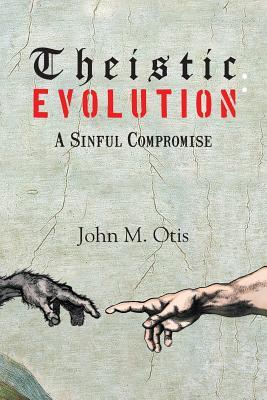 Theistic Evolution: A Sinful Compromise