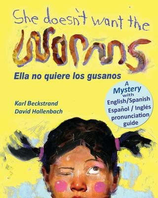 She Doesn't Want the Worms - Ella no quiere los gusanos: A Mystery (In English and Spanish)