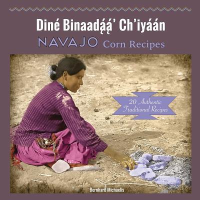 Navajo Corn Recipes: Dine&#769; Binaada&#808;&#769;a&#808;&#769;' Ch'iya&#769;a&#769;n