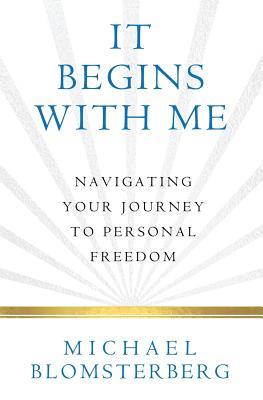 It Begins With Me: Navigating Your Journey To Personal Freedom