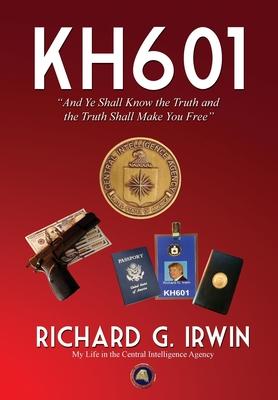 KH601 - And Ye Shall Know the Truth and the Truth Shall Make You Free: My Life in the Central Intelligence Agency