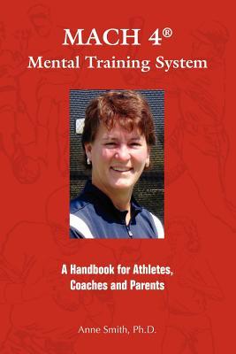 MACH 4 Mental Training SystemTM: A Handbook for Athletes, Coaches, and Parents