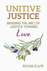 Unitive Justice: Bending the Arc of Justice Toward Love Subscription