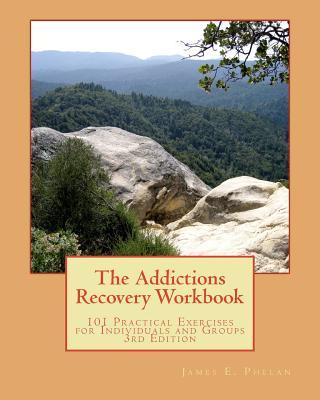 The Addictions Recovery Workbook: 101 Practical Exercises for Individual and Groups, 3rd Edition