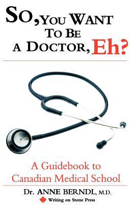 So, You Want to Be a Doctor, Eh? a Guidebook to Canadian Medical School