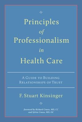 Principles of Professionalism in Health Care: A Guide to Building Relationships of Trust