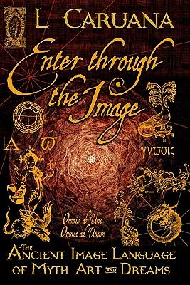 Enter Through the Image: The Ancient Image Language of Myth, Art and Dreams