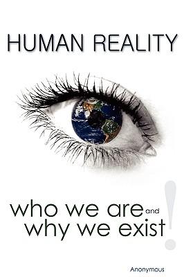 Human Reality--Who We Are and Why We Exist