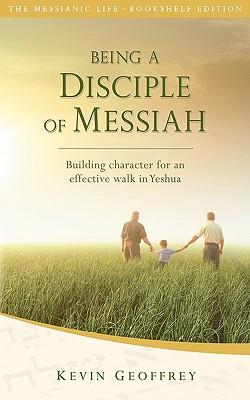 Being a Disciple of Messiah: Building Character for an Effective Walk in Yeshua (The Messianic Life Series / Bookshelf Edition)