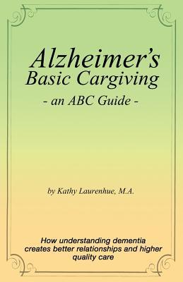 Alzheimer's Basic Caregiving - an ABC Guide