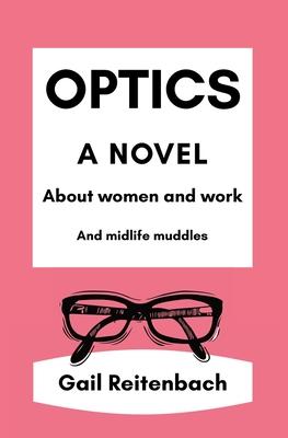 Optics: A Novel About Women and Work and Midlife Muddles