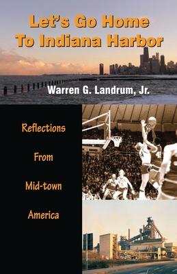 Let's Go Home To Indiana Harbor: Reflections From Mid-Town America