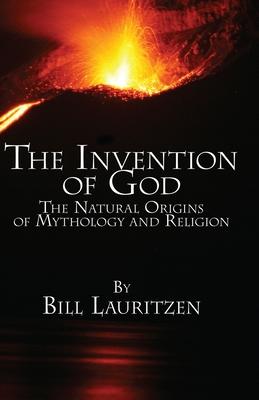 The Invention of God: The Natural Origins of Mythology and Religion