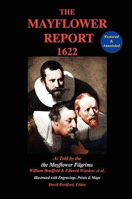 The Mayflower Report,1622: As Told by the Mayflower Pilgrims (Restored & Annotated; Illustrated w/Engravings, Prints & Maps)