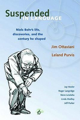 Suspended in Language: Niels Bohrs Life, Discoveries, and the Century He Shaped