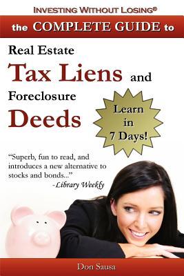 Complete Guide to Real Estate Tax Liens and Foreclosure Deeds: Learn in 7 Days-Investing Without Losing Series