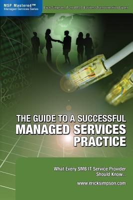 The Guide to a Successful Managed Services Practice: What every SMB IT Service Provider Should Know about Managed Services