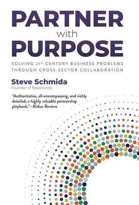 Partner with Purpose: Solving 21st-Century Business Problems Through Cross-Sector Collaboration Subscription