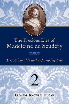 The Precious Lies of Madeleine de Scudry: Her Admirable and Infuriating Life. Book 2