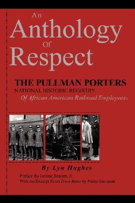 An Anthology of Respect: The Pullman Porters National Historic Registry of African American Railroad Employees