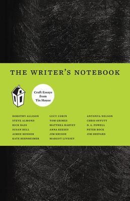 The Writer's Notebook I: Craft Essays from Tin House