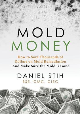 Mold Money: How to Save Thousands of Dollars on Mold Redmediation and Make Sure the Mold is Gone