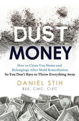 Dust Money: How to clean your home and belongings after mold remediation so you don't have to throw everything away