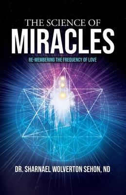 The Science of Miracles: RE-Membering the Frequency of Love