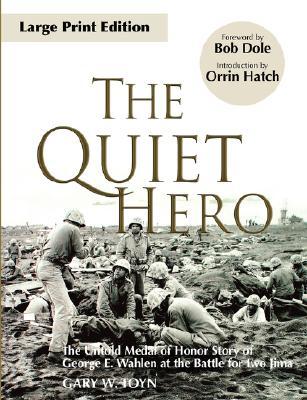 The Quiet Hero: The Untold Medal of Honor Story of George E. Wahlen at the Battle for Iwo Jima