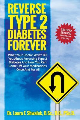 Reverse Type 2 Diabetes FOREVER: What Your Doctor Won't Tell You About Reversing Type 2 Diabetes And How You Can Come Off Your Medications Once And Fo