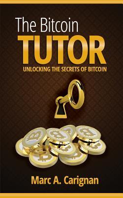 The Bitcoin Tutor: Unlocking the Secrets of Bitcoin