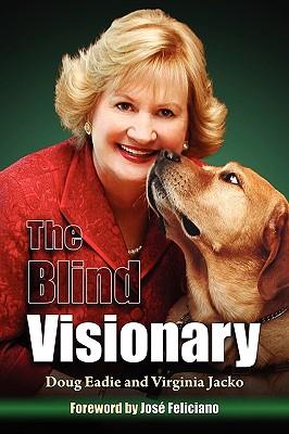 The Blind Visionary: Practical Lessons for Meeting Challenges on the Way to a More Fulfilling Life and Career