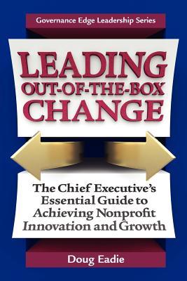 Leading Out-Of-The-Box Change: The Chief Executive's Essential Guide to Achieving Nonprofit Innovation and Growth