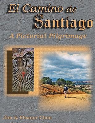 El Camino de Santiago A Pictorial Pilgrimage