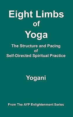 Eight Limbs of Yoga - The Structure and Pacing of Self-Directed Spiritual Practice