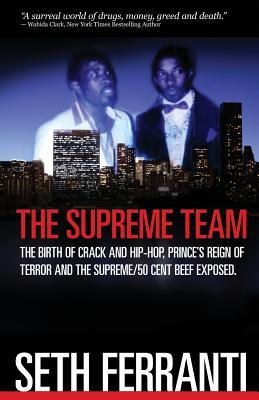 The Supreme Team: The Birth of Crack and Hip-Hop, Prince's Reign of Terror and the Supreme/50 Cent Beef Exposed