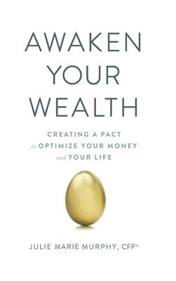 Awaken Your Wealth: Creating a PACT to OPTIMIZE YOUR MONEY and YOUR LIFE