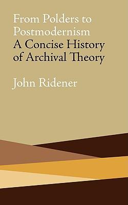 From Polders to Postmodernism: A Concise History of Archival Theory