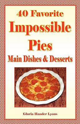 40 Favorite Impossible Pies: Main Dishes & Desserts