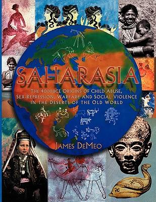 Saharasia: The 4000 BCE Origins of Child Abuse, Sex-Repression, Warfare and Social Violence, In the Deserts of the Old World