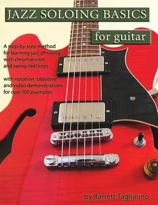 Jazz Soloing Basics for Guitar: A step-by-step method for learning jazz phrasing with chromaticism and swing-feel lines